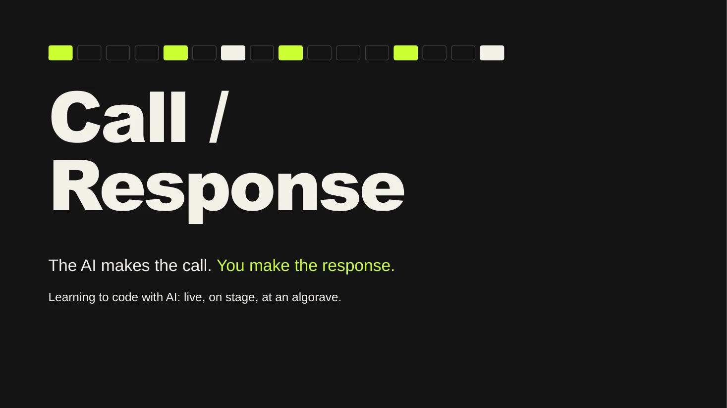 Pitch cover slide: Call / Response. The AI makes the call. You make the response.